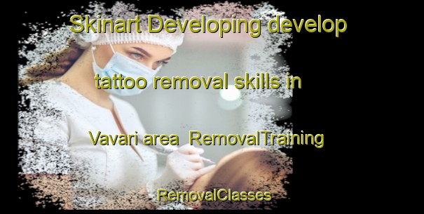 Skinart Developing develop tattoo removal skills in Vavari area | RemovalTraining | RemovalClasses | SkinartTraining-India