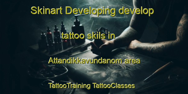 Skinart Developing develop tattoo skils in Attandikkavundanom area | #TattooTraining #TattooClasses #SkinartTraining-India