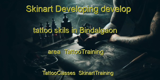Skinart Developing develop tattoo skils in Bindalgaon area | TattooTraining | TattooClasses | SkinartTraining-India