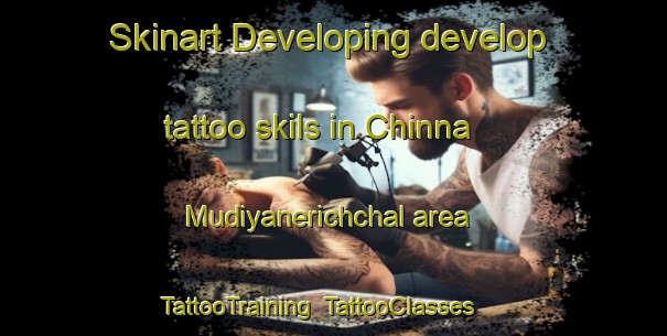 Skinart Developing develop tattoo skils in Chinna Mudiyanerichchal area | TattooTraining | TattooClasses | SkinartTraining-India