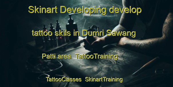 Skinart Developing develop tattoo skils in Dumri Sawang Patti area | TattooTraining | TattooClasses | SkinartTraining-India