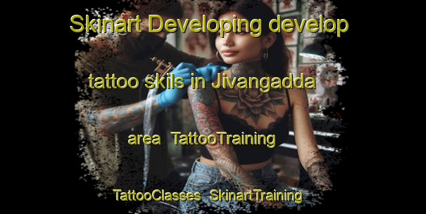 Skinart Developing develop tattoo skils in Jivangadda area | TattooTraining | TattooClasses | SkinartTraining-India