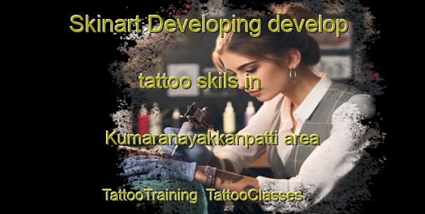 Skinart Developing develop tattoo skils in Kumaranayakkanpatti area | TattooTraining | TattooClasses | SkinartTraining-India