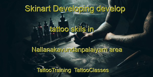 Skinart Developing develop tattoo skils in Nallanakavundanpalaiyam area | TattooTraining | TattooClasses | SkinartTraining-India