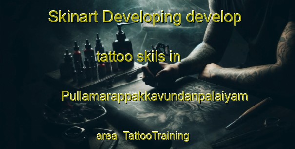 Skinart Developing develop tattoo skils in Pullamarappakkavundanpalaiyam area | #TattooTraining #TattooClasses #SkinartTraining-India