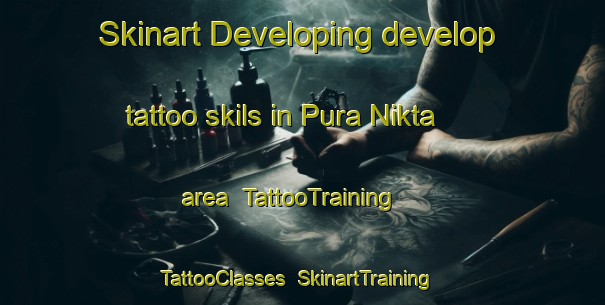 Skinart Developing develop tattoo skils in Pura Nikta area | TattooTraining | TattooClasses | SkinartTraining-India