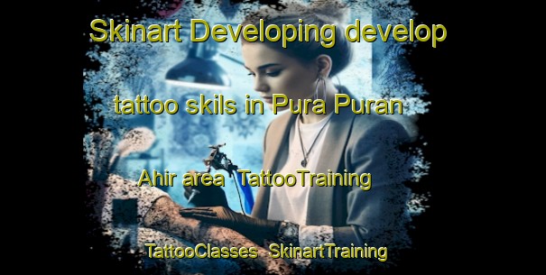 Skinart Developing develop tattoo skils in Pura Puran Ahir area | TattooTraining | TattooClasses | SkinartTraining-India