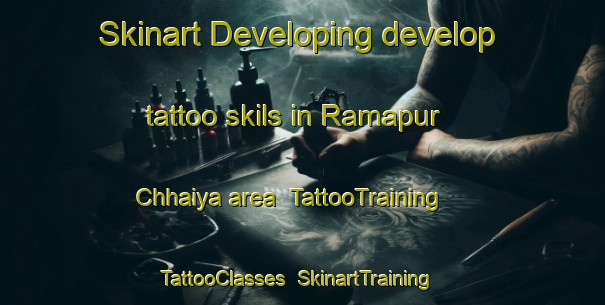 Skinart Developing develop tattoo skils in Ramapur Chhaiya area | TattooTraining | TattooClasses | SkinartTraining-India