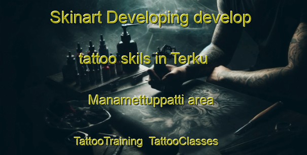 Skinart Developing develop tattoo skils in Terku Manamettuppatti area | TattooTraining | TattooClasses | SkinartTraining-India