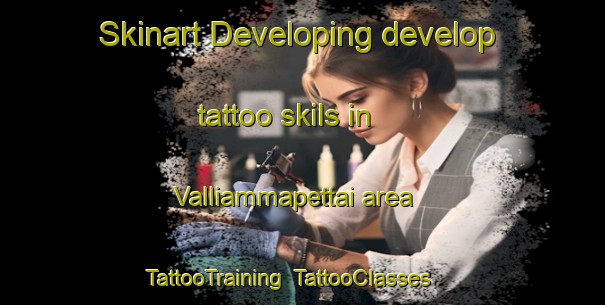 Skinart Developing develop tattoo skils in Valliammapettai area | TattooTraining | TattooClasses | SkinartTraining-India