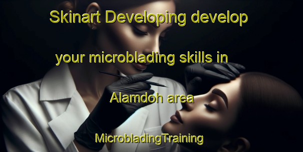 Skinart Developing develop your microblading skills in Alamdoh area | #MicrobladingTraining #MicrobladingClasses #SkinartTraining-India