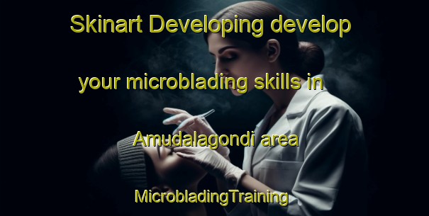 Skinart Developing develop your microblading skills in Amudalagondi area | #MicrobladingTraining #MicrobladingClasses #SkinartTraining-India