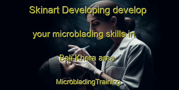 Skinart Developing develop your microblading skills in Bali Khera area | #MicrobladingTraining #MicrobladingClasses #SkinartTraining-India