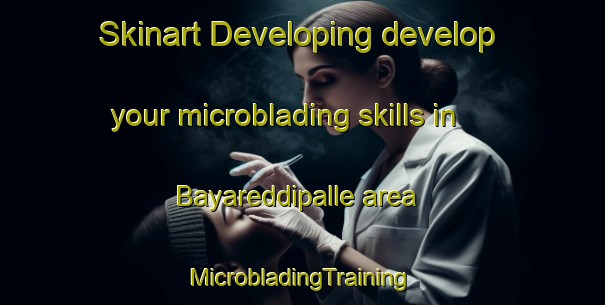 Skinart Developing develop your microblading skills in Bayareddipalle area | #MicrobladingTraining #MicrobladingClasses #SkinartTraining-India