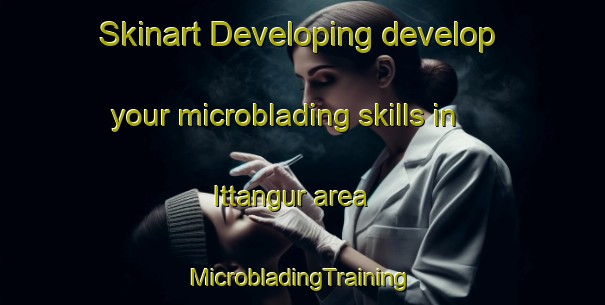 Skinart Developing develop your microblading skills in Ittangur area | #MicrobladingTraining #MicrobladingClasses #SkinartTraining-India