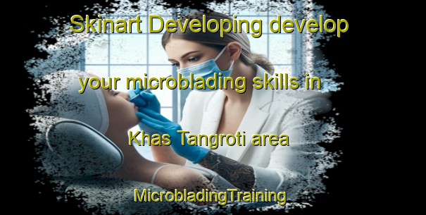 Skinart Developing develop your microblading skills in Khas Tangroti area | #MicrobladingTraining #MicrobladingClasses #SkinartTraining-India