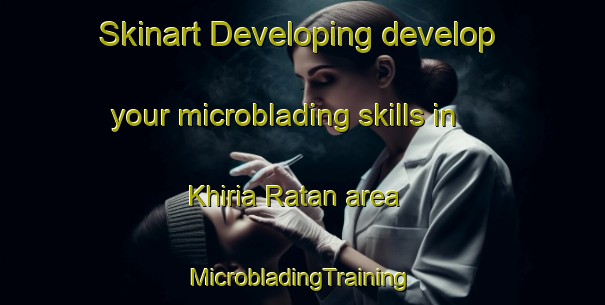 Skinart Developing develop your microblading skills in Khiria Ratan area | #MicrobladingTraining #MicrobladingClasses #SkinartTraining-India