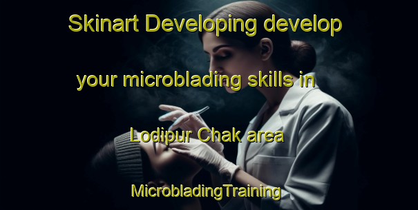 Skinart Developing develop your microblading skills in Lodipur Chak area | #MicrobladingTraining #MicrobladingClasses #SkinartTraining-India