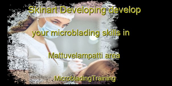 Skinart Developing develop your microblading skills in Mattuvelampatti area | #MicrobladingTraining #MicrobladingClasses #SkinartTraining-India