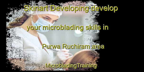 Skinart Developing develop your microblading skills in Purwa Ruchiram area | #MicrobladingTraining #MicrobladingClasses #SkinartTraining-India