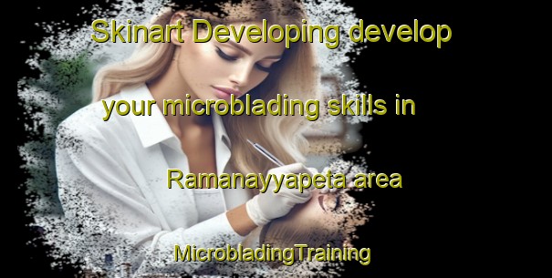 Skinart Developing develop your microblading skills in Ramanayyapeta area | #MicrobladingTraining #MicrobladingClasses #SkinartTraining-India