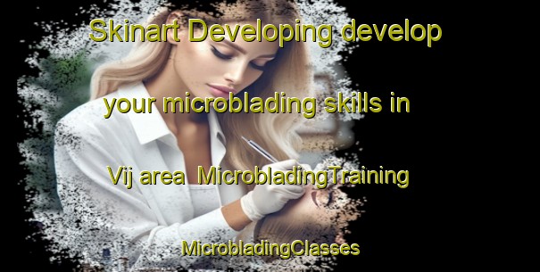 Skinart Developing develop your microblading skills in Vij area | #MicrobladingTraining #MicrobladingClasses #SkinartTraining-India