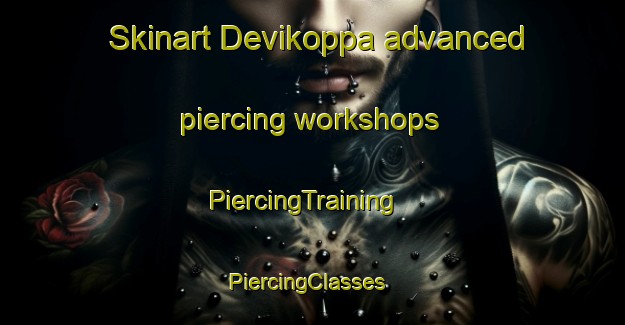 Skinart Devikoppa advanced piercing workshops | PiercingTraining | PiercingClasses | SkinartTraining-India