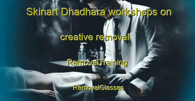Skinart Dhadhara workshops on creative removal | RemovalTraining | RemovalClasses | SkinartTraining-India