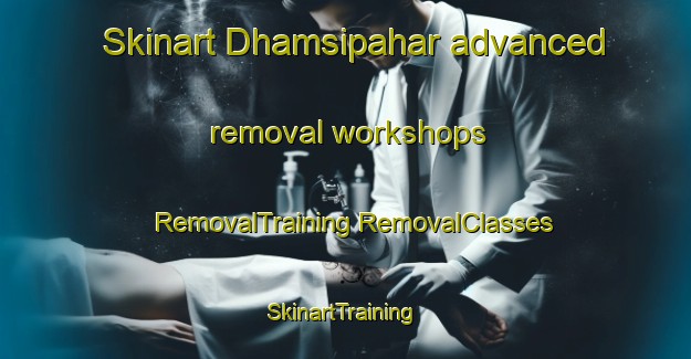 Skinart Dhamsipahar advanced removal workshops | #RemovalTraining #RemovalClasses #SkinartTraining-India