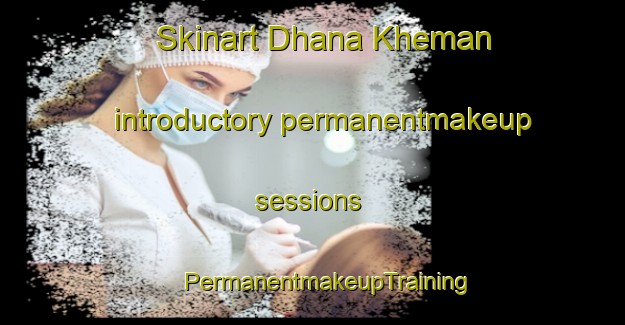 Skinart Dhana Kheman introductory permanentmakeup sessions | #PermanentmakeupTraining #PermanentmakeupClasses #SkinartTraining-India