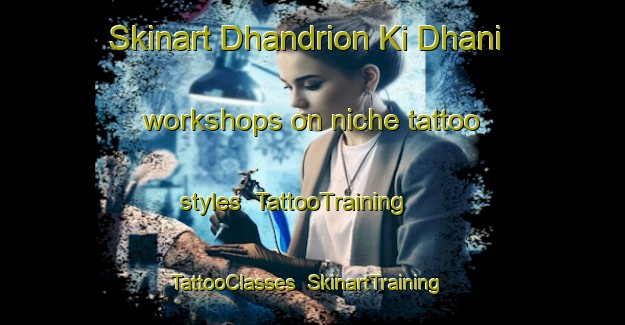 Skinart Dhandrion Ki Dhani workshops on niche tattoo styles | TattooTraining | TattooClasses | SkinartTraining-India