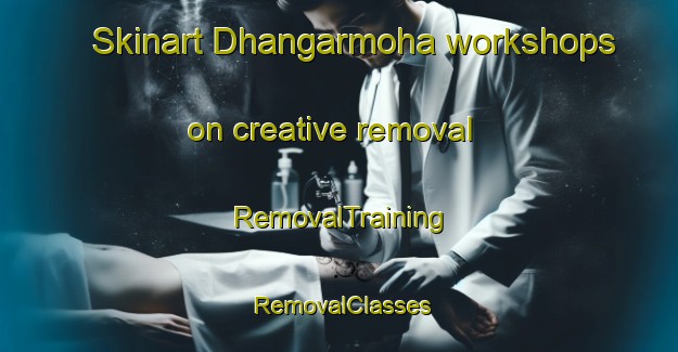 Skinart Dhangarmoha workshops on creative removal | RemovalTraining | RemovalClasses | SkinartTraining-India