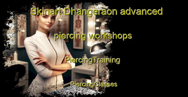 Skinart Dhangeraon advanced piercing workshops | #PiercingTraining #PiercingClasses #SkinartTraining-India