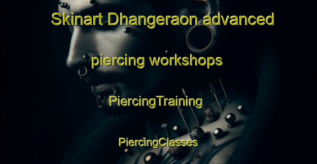 Skinart Dhangeraon advanced piercing workshops | #PiercingTraining #PiercingClasses #SkinartTraining-India