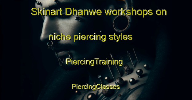 Skinart Dhanwe workshops on niche piercing styles | #PiercingTraining #PiercingClasses #SkinartTraining-India