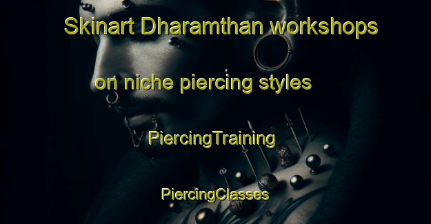 Skinart Dharamthan workshops on niche piercing styles | #PiercingTraining #PiercingClasses #SkinartTraining-India