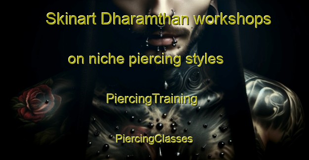 Skinart Dharamthan workshops on niche piercing styles | #PiercingTraining #PiercingClasses #SkinartTraining-India