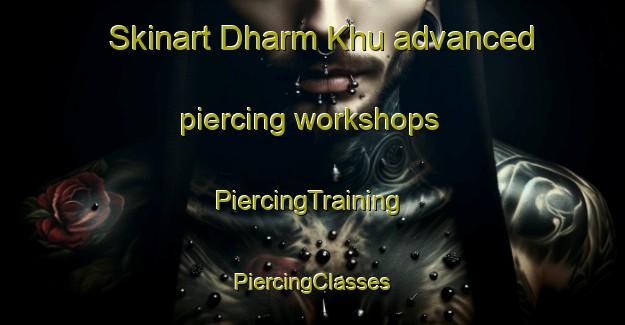 Skinart Dharm Khu advanced piercing workshops | #PiercingTraining #PiercingClasses #SkinartTraining-India