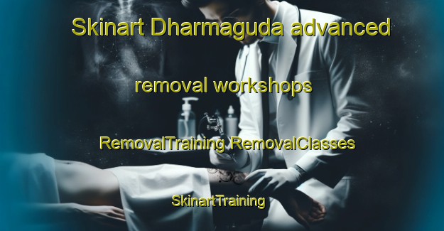 Skinart Dharmaguda advanced removal workshops | #RemovalTraining #RemovalClasses #SkinartTraining-India