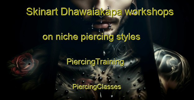 Skinart Dhawaiakapa workshops on niche piercing styles | #PiercingTraining #PiercingClasses #SkinartTraining-India