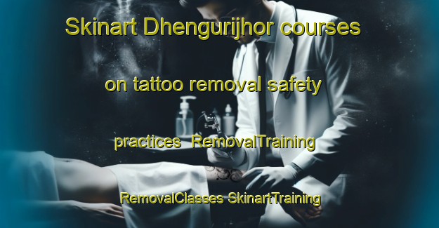 Skinart Dhengurijhor courses on tattoo removal safety practices | #RemovalTraining #RemovalClasses #SkinartTraining-India