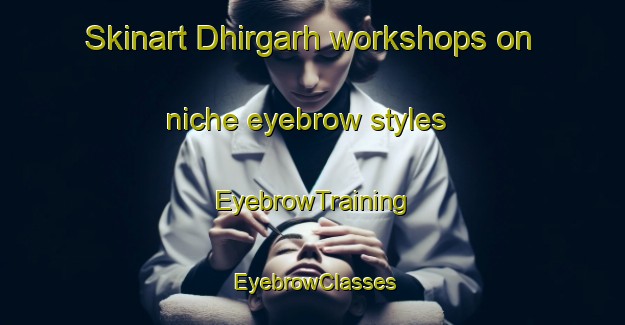 Skinart Dhirgarh workshops on niche eyebrow styles | EyebrowTraining | EyebrowClasses | SkinartTraining-India