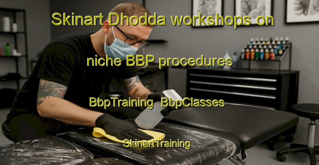 Skinart Dhodda workshops on niche BBP procedures | BbpTraining | BbpClasses | SkinartTraining-India