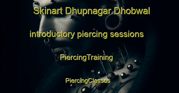 Skinart Dhupnagar Dhobwal introductory piercing sessions | PiercingTraining | PiercingClasses | SkinartTraining-India