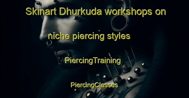 Skinart Dhurkuda workshops on niche piercing styles | #PiercingTraining #PiercingClasses #SkinartTraining-India