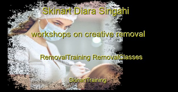 Skinart Diara Singahi workshops on creative removal | #RemovalTraining #RemovalClasses #SkinartTraining-India