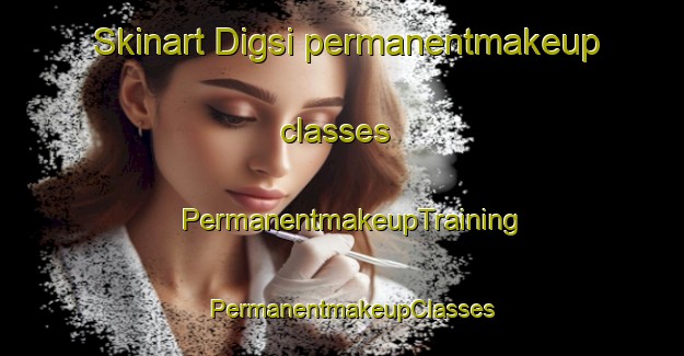Skinart Digsi permanentmakeup classes | PermanentmakeupTraining | PermanentmakeupClasses | SkinartTraining-India