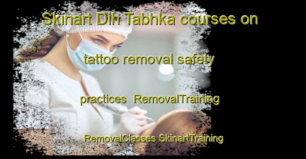 Skinart Dih Tabhka courses on tattoo removal safety practices | #RemovalTraining #RemovalClasses #SkinartTraining-India