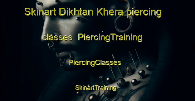 Skinart Dikhtan Khera piercing classes | PiercingTraining | PiercingClasses | SkinartTraining-India