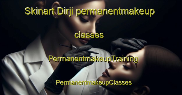 Skinart Dirji permanentmakeup classes | PermanentmakeupTraining | PermanentmakeupClasses | SkinartTraining-India